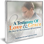 A TESTIMONY OF LOVE AND GRACE: THE STORY OF THE CONVERSION OF LOREN LARSON